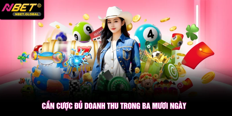 Cần cược đủ doanh thu trong ba mươi ngày