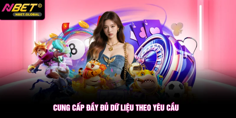 Cung cấp đầy đủ dữ liệu theo yêu cầu