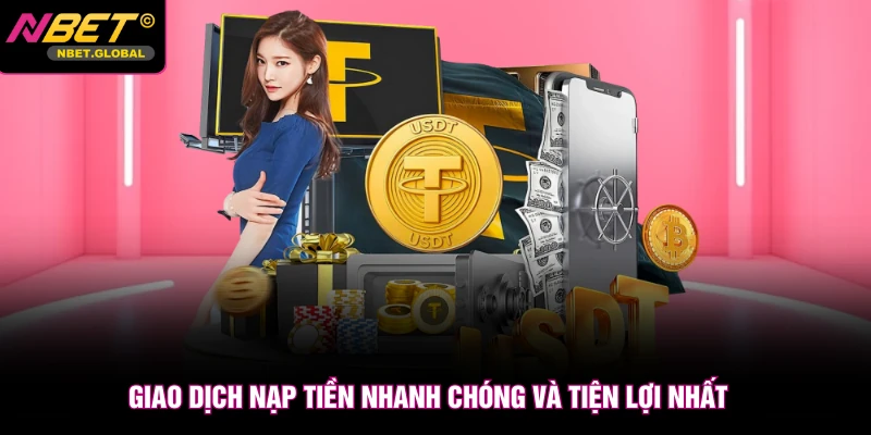 Giao dịch nạp tiền nhanh chóng và tiện lợi nhất