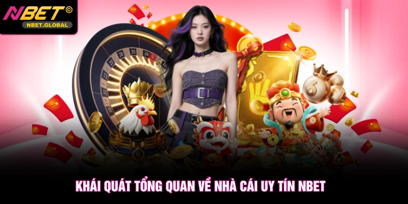 Khái quát tổng quan về nhà cái uy tín NBET