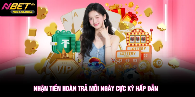 Nhận tiền hoàn trả mỗi ngày cực kỳ hấp dẫn