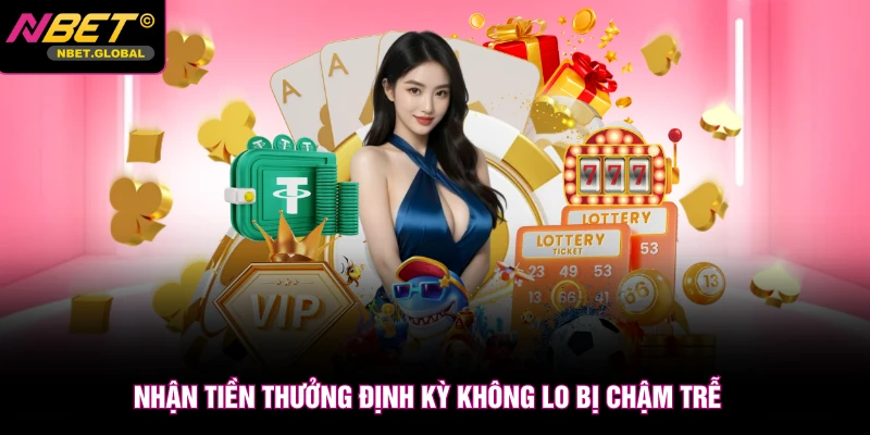 Nhận tiền thưởng định kỳ không lo bị chậm trễ