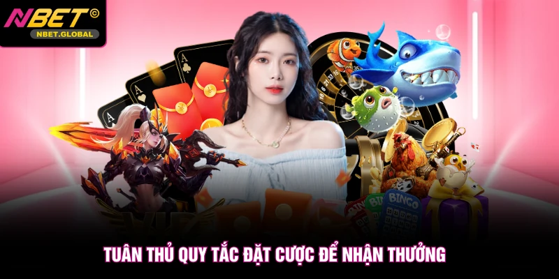 Tuân thủ quy tắc đặt cược để nhận thưởng